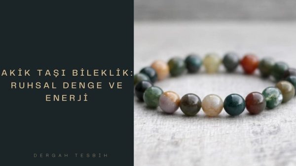 Akik Taşı Bileklik: Ruhsal Denge ve Enerji