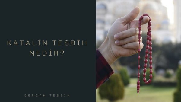 katalin tesbih, tesbihler, katalin tesbih özellikleri