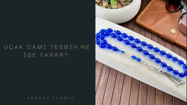 uçak camı tesbih, Usta İşi Tesbihcilik, uçak camı